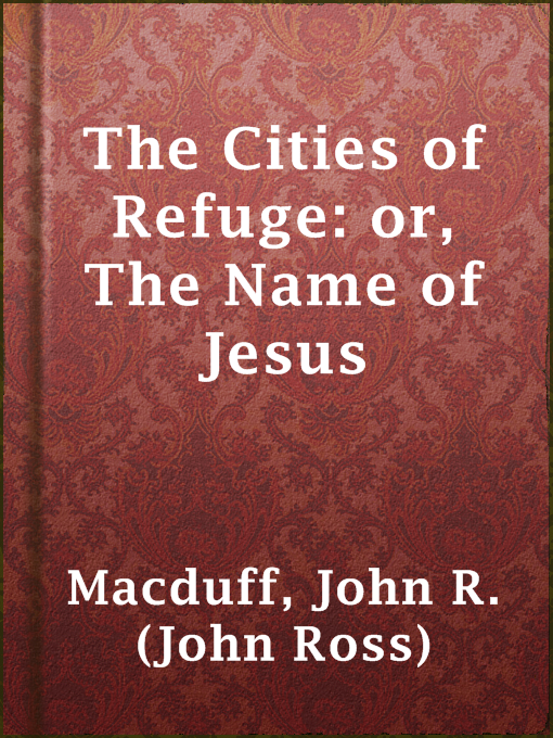 Title details for The Cities of Refuge: or, The Name of Jesus by John R. (John Ross) Macduff - Available
